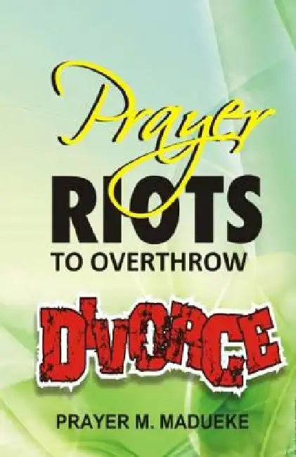 Prayer Riots To Overthrow Divorce by Prayer M. Madueke