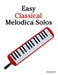 Easy Classical Melodica Solos: Featuring Music of Bach, Mozart, Beethoven, Brahms and Others by Javier Marco
