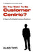 So You Want To Be Customer-Centric?: 8 Steps To Profitable Customer Relations by Alain Thys