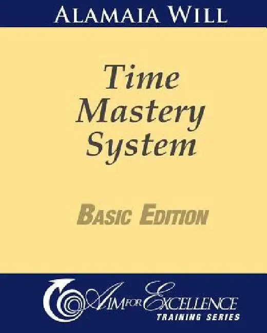 Time Mastery Basic Edition by Alamaia Will