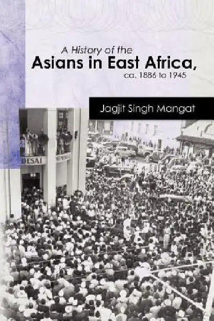 A History of the Asians in East Africa, ca. 1886 to 1945 by Jagjit Singh Mangat