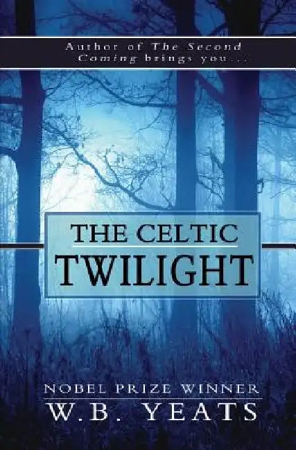 The Celtic Twilight by W. B. Yeats