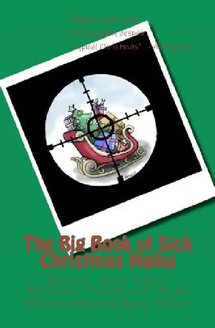 The Big Book of Sick Christmas Haiku by Sick Christmas Haiku Project