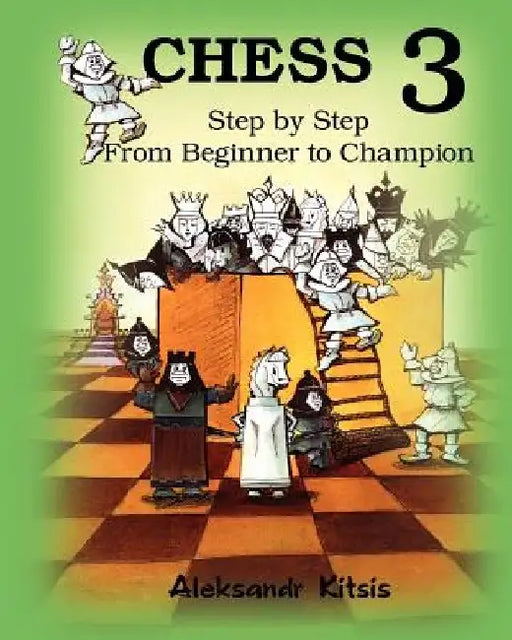 CHESS, Step by Step: From Beginner to Champion-3: Book-3 by Viktor Kitsis