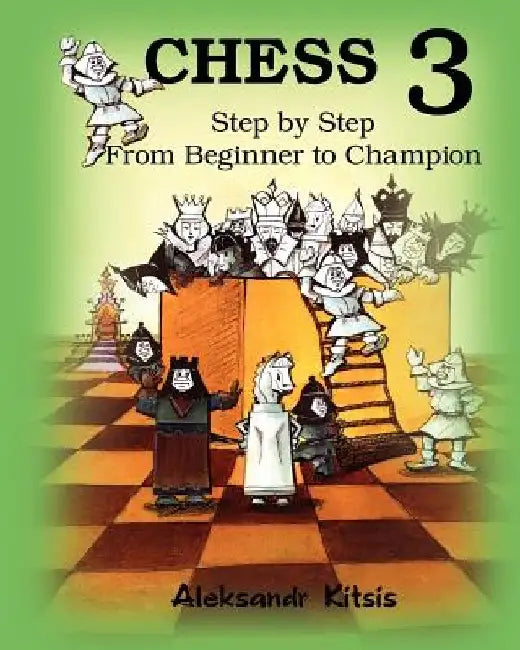 CHESS, Step by Step: From Beginner to Champion-3: Book-3 by Viktor Kitsis