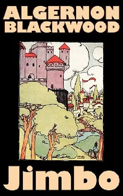 Jimbo by Algernon Blackwood, Fiction, Horror, Classics, Fantasy by Algernon Blackwood