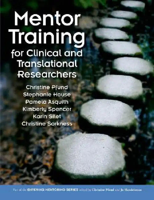 Mentor Training for Clinical and Translational Researchers by Christine Pfund, Stephanie House, Pamela Asquith