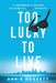 Too Lucky to Live by Annie Hogsett