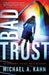 Bad Trust by Michael Kahn