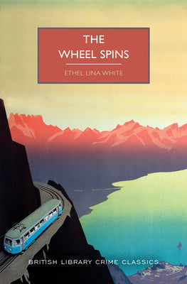 The Wheel Spins by Ethel White