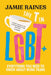 The T in LGBT: Everything You Need to Know about Being Trans by Jamie Raines