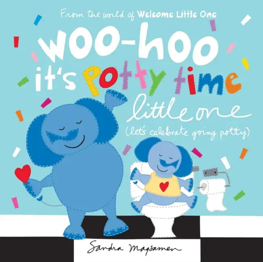 Woo-Hoo It's Potty Time Little One: Let's Celebrate Going Potty by Sandra Magsamen