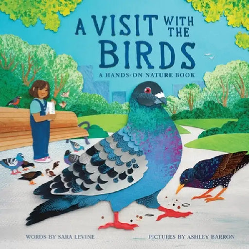A Visit with the Birds: A Hands-On Nature Book by Sara Levine, Ashley Barron