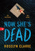 Now She's Dead by Roselyn Clarke