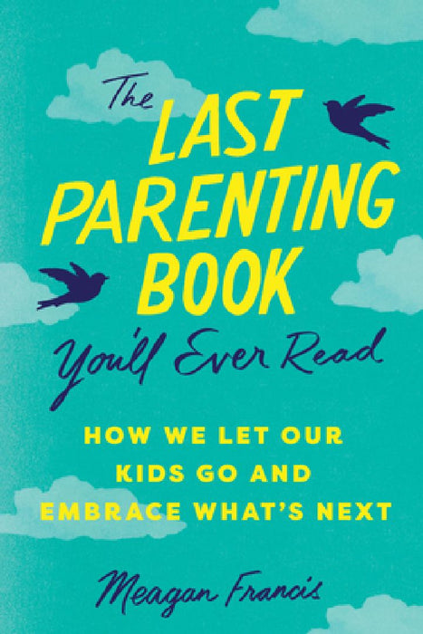 The Last Parenting Book You'll Ever Read by Meagan Francis
