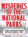 Mysteries of the National Parks: 35 Stories of Baffling Disappearances, Unexplained Phenomena, and More by Mike Bezemek