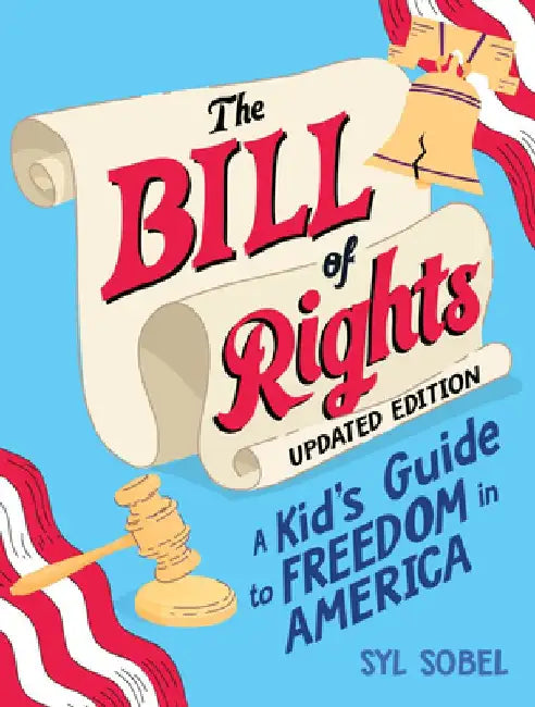 The Bill of Rights: A Kid's Guide to Freedom in America by Syl Sobel