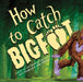 How to Catch Bigfoot by Walstead, Alice