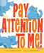 Pay Attention to Me! by Kate McKean, Rob Justus