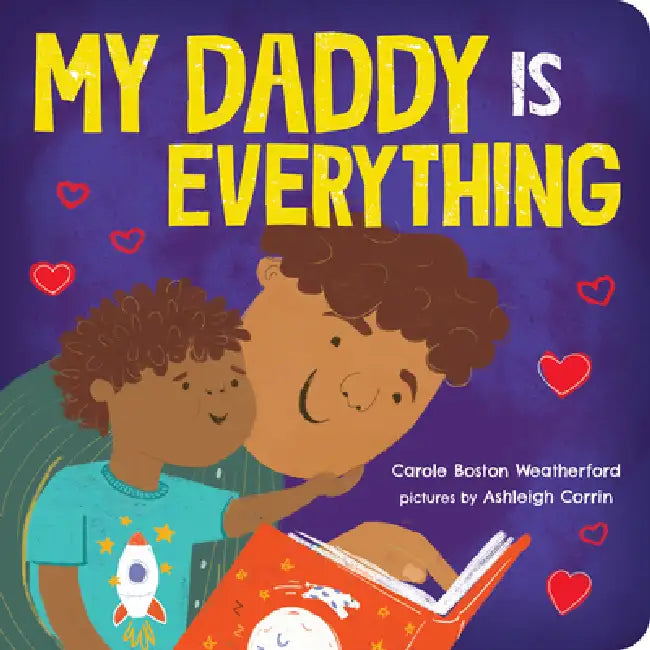 My Daddy Is Everything by Carole Boston Weatherford, Ashleigh Corrin