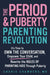 The Period and Puberty Parenting Revolution: It's Time to Own the Conversation, Empower Your Child, and Rewrite the Rules of Parenting Kids Through Pu by MD Chambers Charis