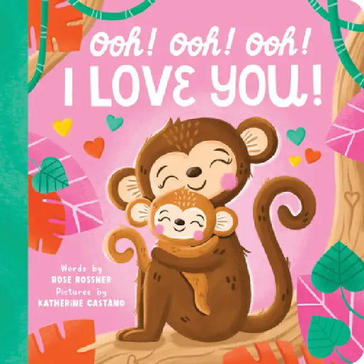Ooh! Ooh! Ooh! I Love You! by Rose Rossner, Katherine Castano