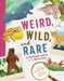 Weird, Wild, and Rare: Extraordinary Animals of the United States by Elizabeth Eakes, Bindy James