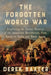 The Forgotten World War: Exploring the Secret History of the American Revolution, from Spain to India and Back Again by Derek Baxter