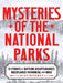 Mysteries of the National Parks: 35 Stories of Baffling Disappearances, Unexplained Phenomena, and More by Mike Bezemek