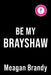 Be My Brayshaw (Deluxe Edition) by Meagan Brandy