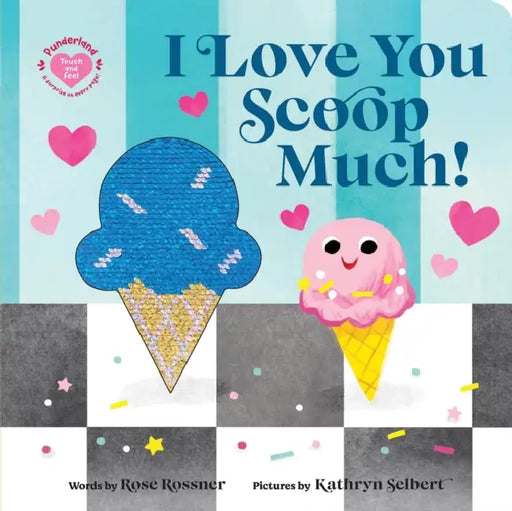 I Love You Scoop Much! by Rose Rossner, Kathryn Selbert