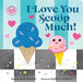 I Love You Scoop Much! by Rose Rossner, Kathryn Selbert