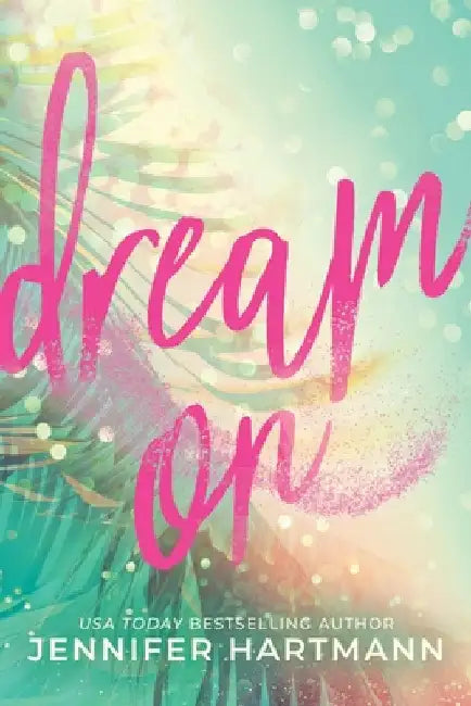 Dream On: A Fake Dating Second Chance Romance from the Author of Still Beating by Jennifer Hartmann