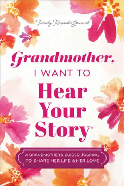 Grandmother, I Want to Hear Your Story: A Grandmother's Guided Journal to Share Her Life & Her Love by Jeffrey Mason