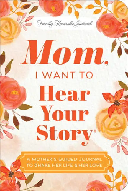 Mom, I Want to Hear Your Story (Expanded Edition): A Mother's Guided Journal to Share Her Life & Her Love by Jeffrey Mason