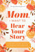Mom, I Want to Hear Your Story (Expanded Edition): A Mother's Guided Journal to Share Her Life & Her Love by Jeffrey Mason