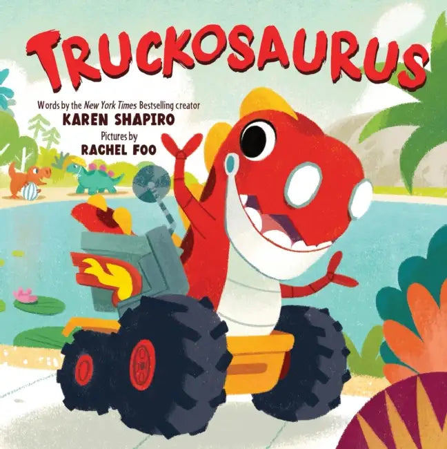 Truckosaurus by Karen Shapiro, Rachel Foo