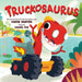 Truckosaurus by Karen Shapiro, Rachel Foo