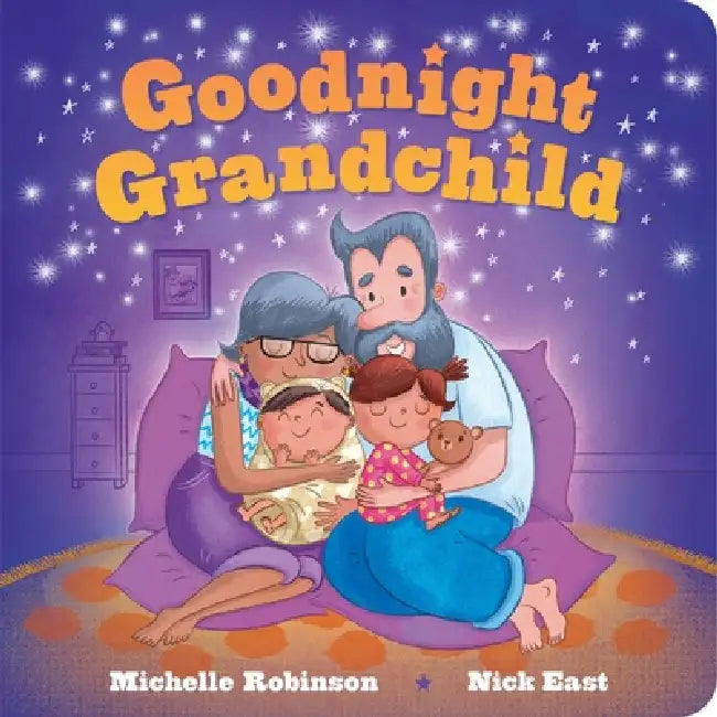 Goodnight Grandchild: The Perfect Bedtime Book! by Michelle Robinson, Nick East