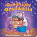 Goodnight Grandchild: The Perfect Bedtime Book! by Michelle Robinson, Nick East