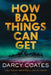 How Bad Things Can Get: The Brand-New Horror Thriller from the Author of The Haunting of Ashburn House by Darcy Coates