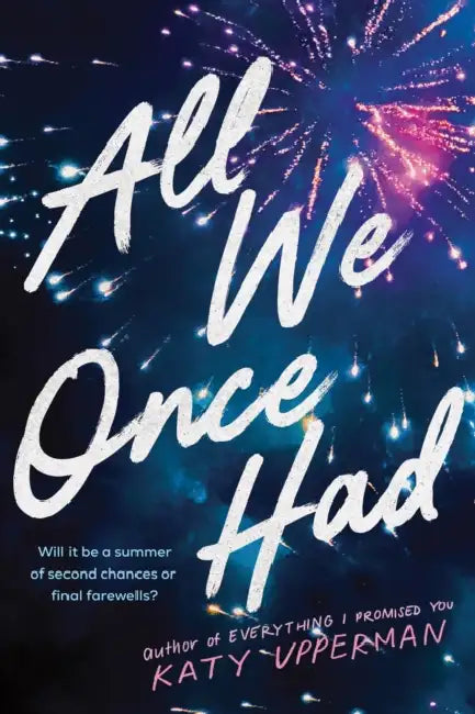 All We Once Had: A YA Second Chance Summer Romance from the Author of Everything I Promised You by Katy Upperman