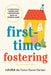 First-Time Fostering: A Practical Guide for Supporting Kids in Foster Care by Laura the Foster Parent Partner