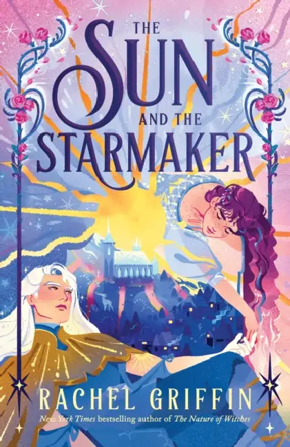 The Sun and the Starmaker: The Spellbinding Romantasy Sensation from the Author of The Nature of Witches by Rachel Griffin