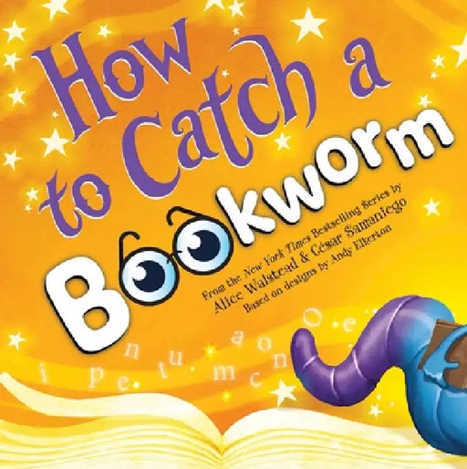 How to Catch a Bookworm by Alice Walstead, Andy Elkerton, César Samaniego