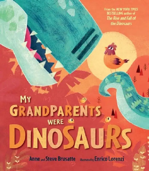 My Grandparents Were Dinosaurs by Steve Brusatte, Anne Brusatte, Enrico Lorenzi