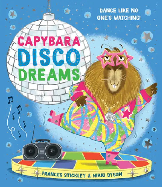 Capybara Disco Dreams by Frances Stickley, Nikki Dyson
