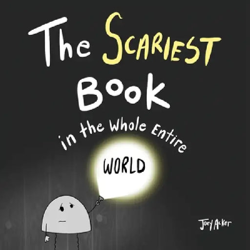 The Scariest Book in the Whole Entire World by Joey Acker