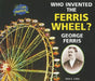 Who Invented the Ferris Wheel? George Ferris by Sara L. Latta