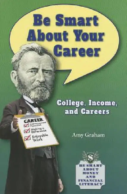 Be Smart about Your Career: College, Income, and Careers by Amy Graham